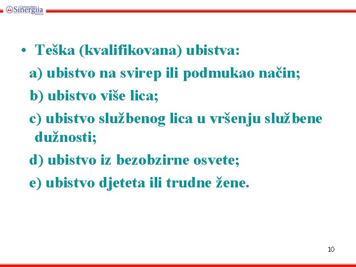  • Teška (kvalifikovana) ubistva: a) ubistvo na svirep ili podmukao način; b) ubistvo