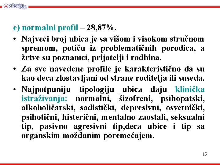 e) normalni profil – 28, 87%. • Najveći broj ubica je sa višom i