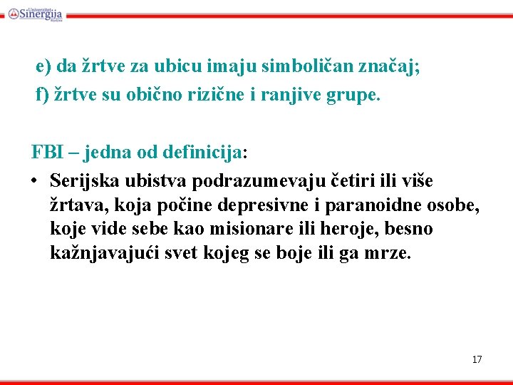 e) da žrtve za ubicu imaju simboličan značaj; f) žrtve su obično rizične i