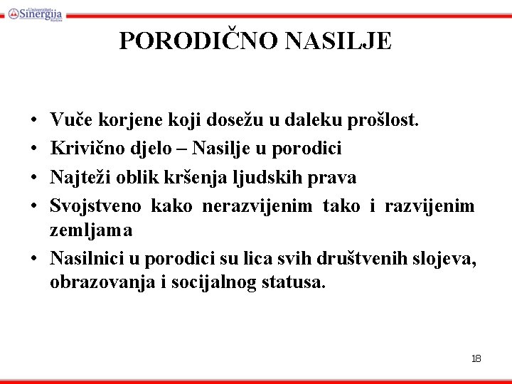 PORODIČNO NASILJE • • Vuče korjene koji dosežu u daleku prošlost. Krivično djelo –