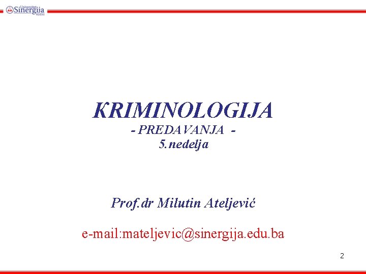 КRIMINOLOGIJA - PREDAVANJA 5. nedelja Prof. dr Milutin Ateljević e-mail: mateljevic@sinergija. edu. ba 2