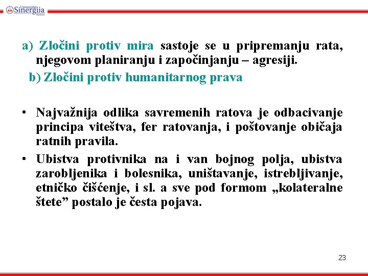 a) Zločini protiv mira sastoje se u pripremanju rata, njegovom planiranju i započinjanju –