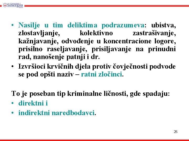  • Nasilje u tim deliktima podrazumeva: ubistva, zlostavljanje, kolektivno zastrašivanje, kažnjavanje, odvođenje u