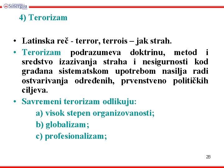 4) Terorizam • Latinska reč - terror, terrois – jak strah. • Terorizam podrazumeva