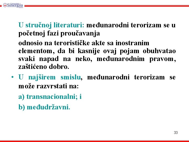 U stručnoj literaturi: međunarodni terorizam se u početnoj fazi proučavanja odnosio na terorističke akte