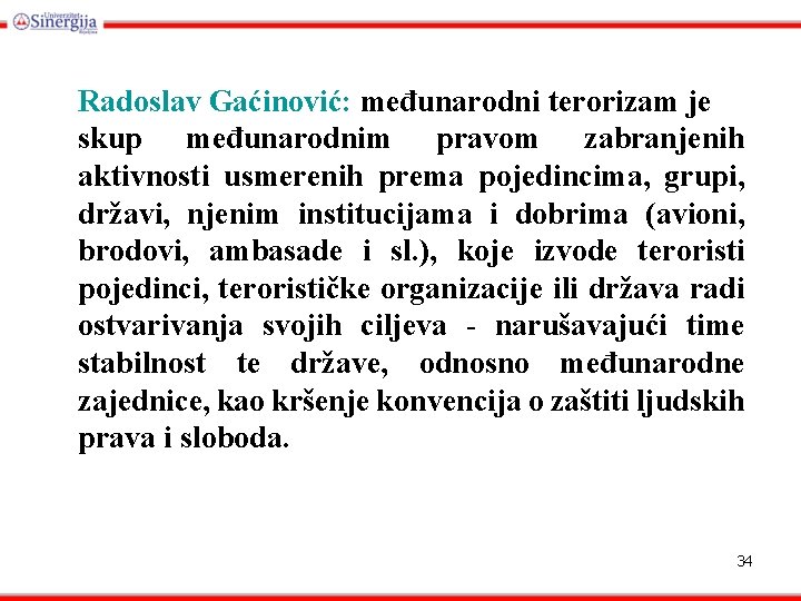 Radoslav Gaćinović: međunarodni terorizam je skup međunarodnim pravom zabranjenih aktivnosti usmerenih prema pojedincima, grupi,