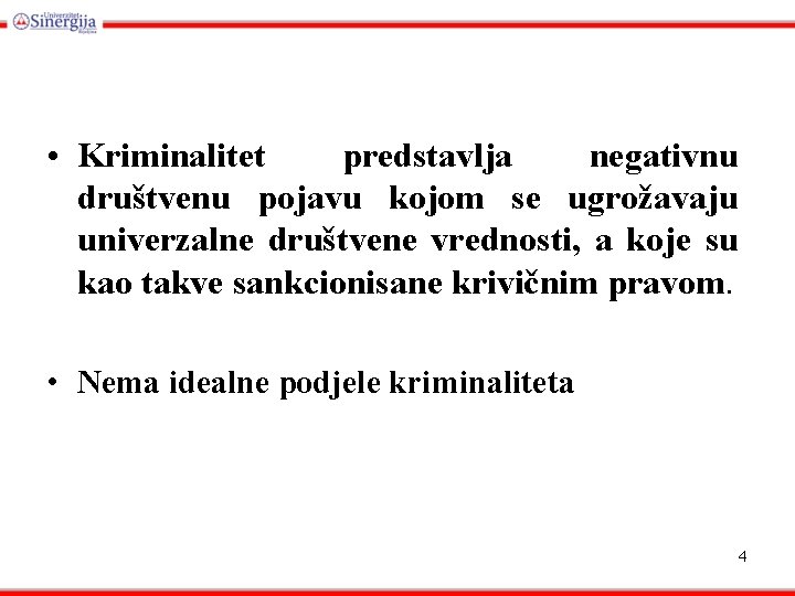  • Kriminalitet predstavlja negativnu društvenu pojavu kojom se ugrožavaju univerzalne društvene vrednosti, a