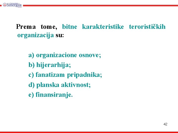 Prema tome, bitne karakteristike terorističkih organizacija su: a) organizacione osnove; b) hijerarhija; c) fanatizam