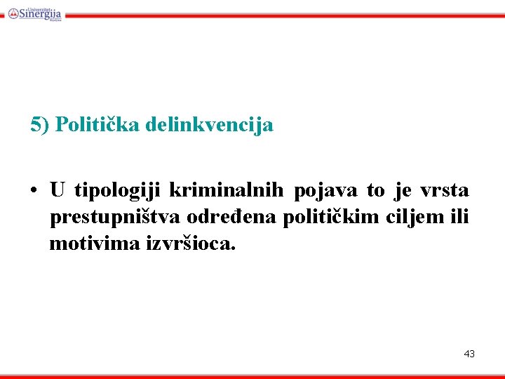 5) Politička delinkvencija • U tipologiji kriminalnih pojava to je vrsta prestupništva određena političkim