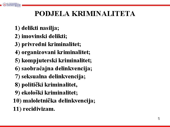 PODJELA KRIMINALITETA 1) delikti nasilja; 2) imovinski delikti; 3) privredni kriminalitet; 4) organizovani kriminalitet;