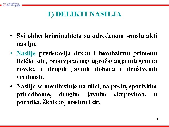 1) DELIKTI NASILJA • Svi oblici kriminaliteta su određenom smislu akti nasilja. • Nasilje