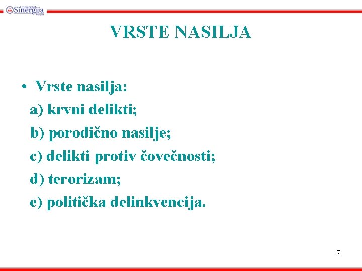 VRSTE NASILJA • Vrste nasilja: a) krvni delikti; b) porodično nasilje; c) delikti protiv