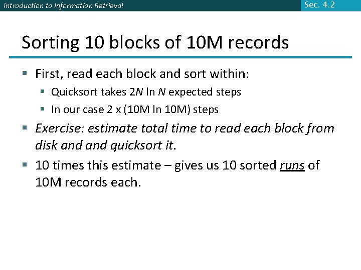 Introduction to Information Retrieval Sec. 4. 2 Sorting 10 blocks of 10 M records