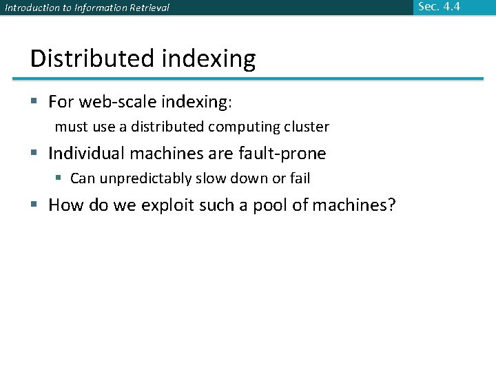 Introduction to Information Retrieval Distributed indexing § For web-scale indexing: must use a distributed