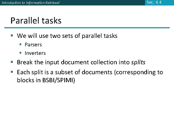 Introduction to Information Retrieval Sec. 4. 4 Parallel tasks § We will use two