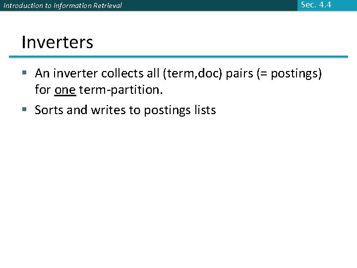 Introduction to Information Retrieval Sec. 4. 4 Inverters § An inverter collects all (term,