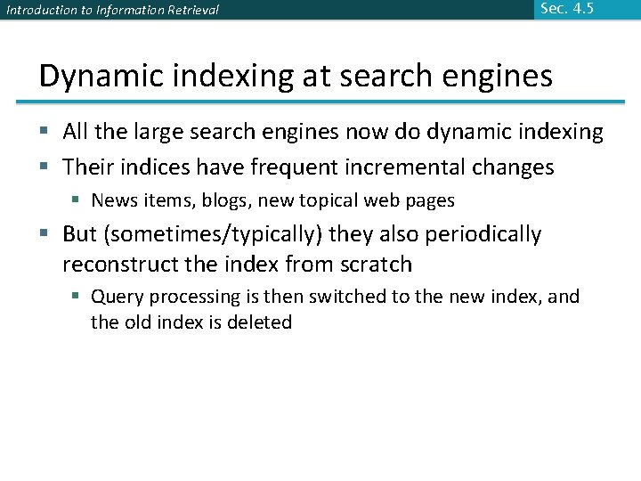 Introduction to Information Retrieval Sec. 4. 5 Dynamic indexing at search engines § All