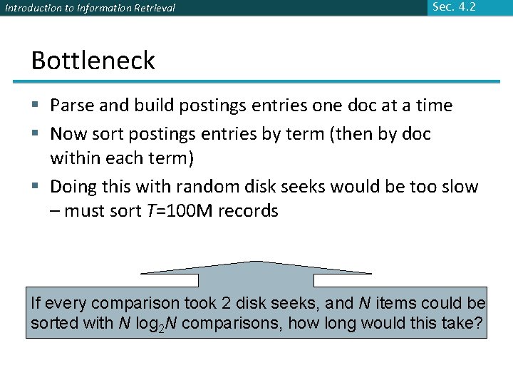 Introduction to Information Retrieval Sec. 4. 2 Bottleneck § Parse and build postings entries
