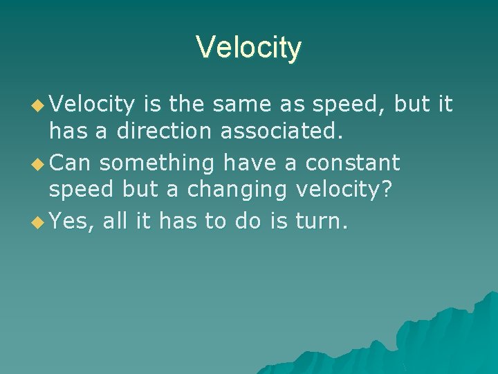 Velocity u Velocity is the same as speed, but it has a direction associated.