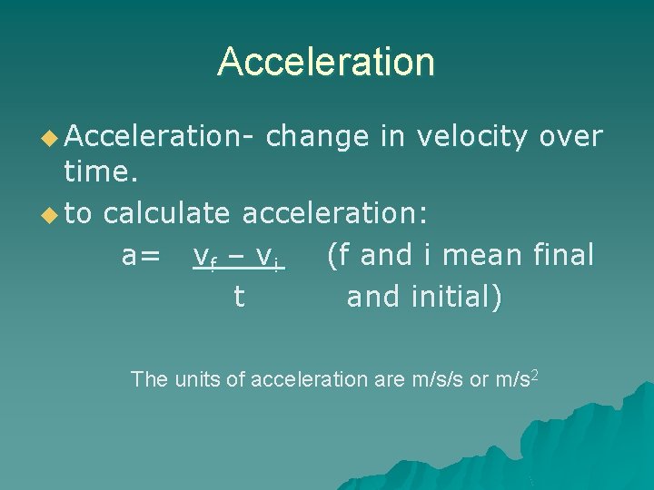 Acceleration u Acceleration- change in velocity over time. u to calculate acceleration: a= vf