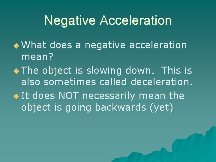 Negative Acceleration u What does a negative acceleration mean? u The object is slowing