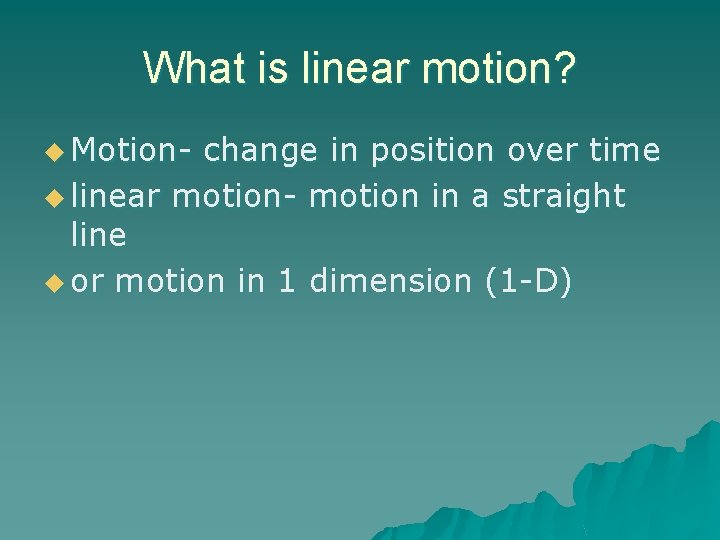 What is linear motion? u Motion- change in position over time u linear motion-