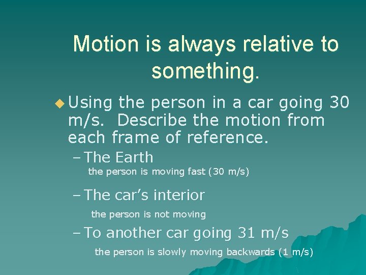 Motion is always relative to something. u Using the person in a car going