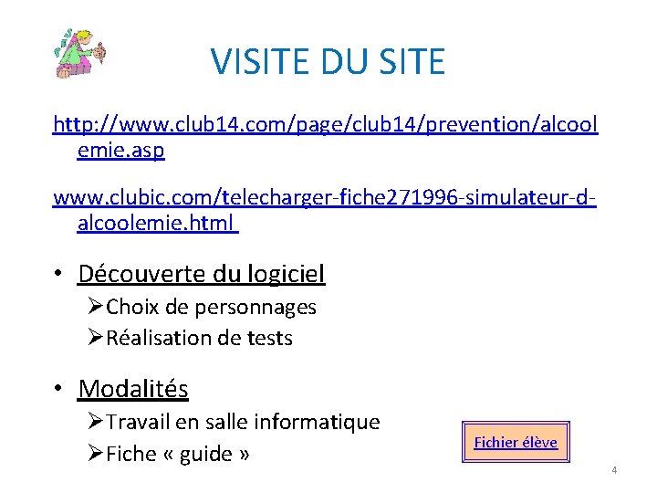 VISITE DU SITE http: //www. club 14. com/page/club 14/prevention/alcool emie. asp www. clubic. com/telecharger-fiche