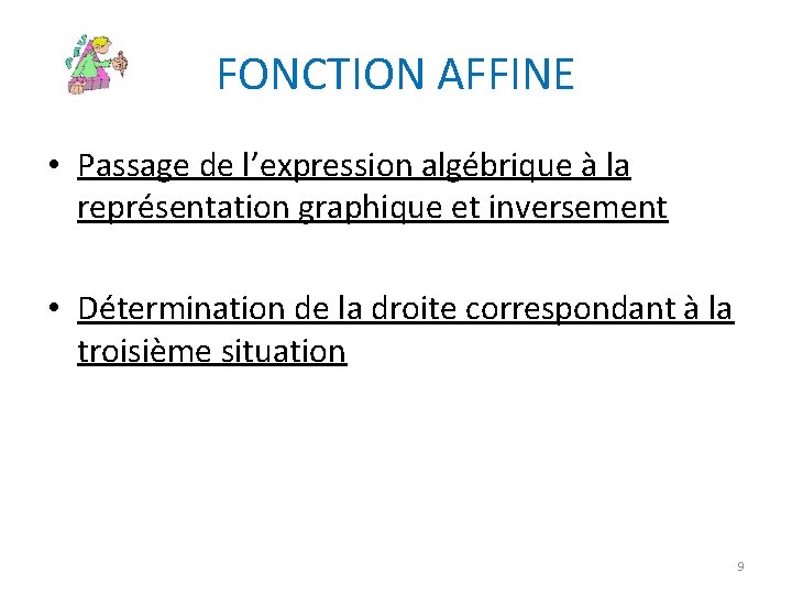FONCTION AFFINE • Passage de l’expression algébrique à la représentation graphique et inversement •