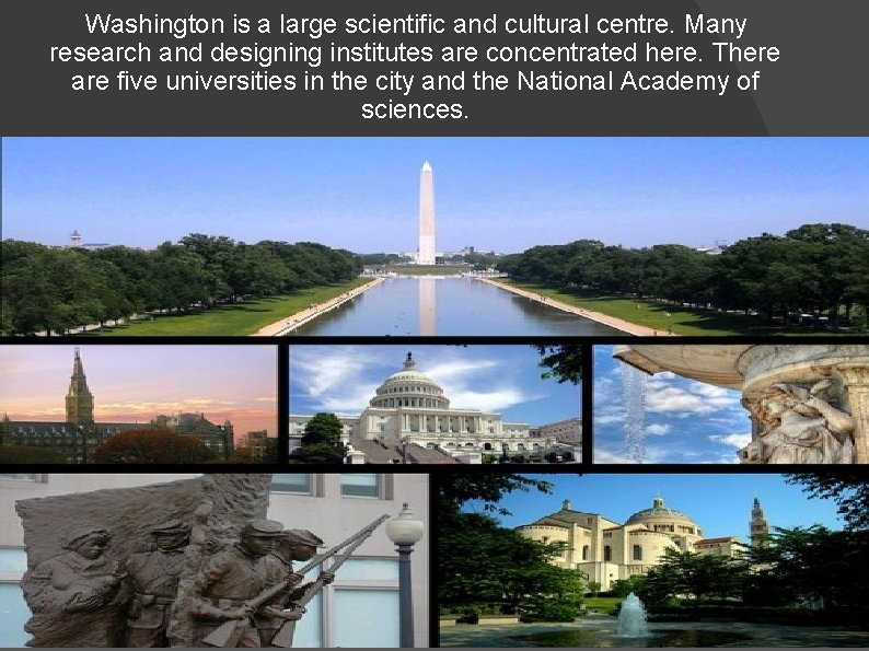 Washington is a large scientific and cultural centre. Many research and designing institutes are