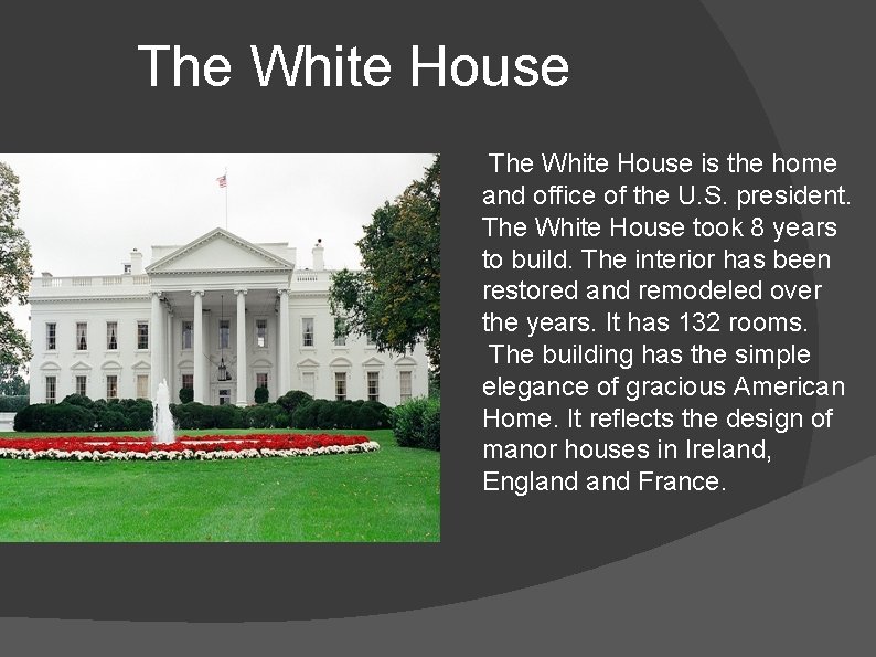 The White House is the home and office of the U. S. president. The