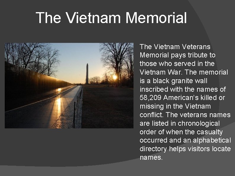 The Vietnam Memorial The Vietnam Veterans Memorial pays tribute to those who served in