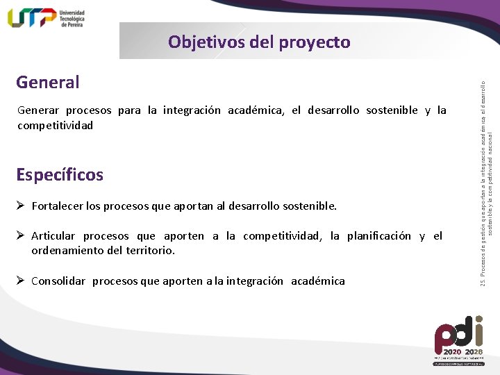 General Generar procesos para la integración académica, el desarrollo sostenible y la competitividad Específicos