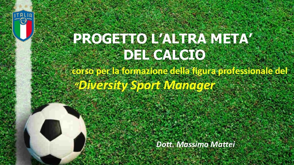 PROGETTO L’ALTRA META’ DEL CALCIO corso per la formazione della figura professionale del “Diversity