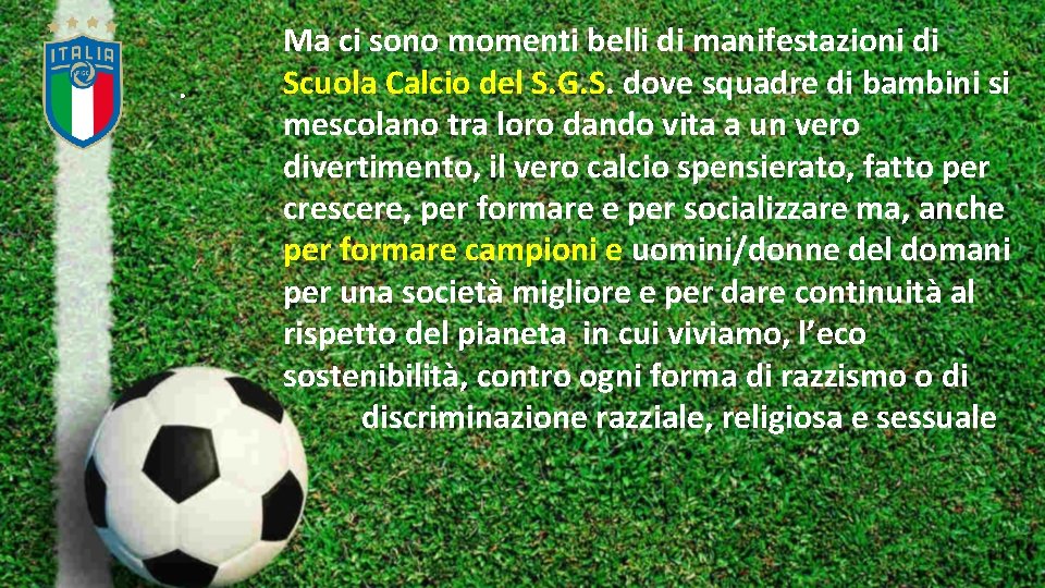 . Ma ci sono momenti belli di manifestazioni di Scuola Calcio del S. G.