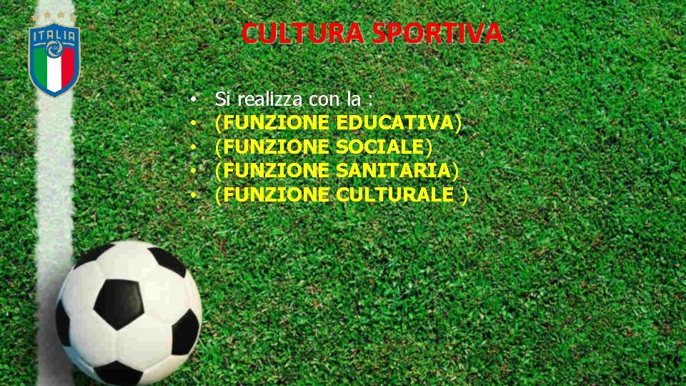 CULTURA SPORTIVA • • • Si realizza con la : (FUNZIONE EDUCATIVA) (FUNZIONE SOCIALE)