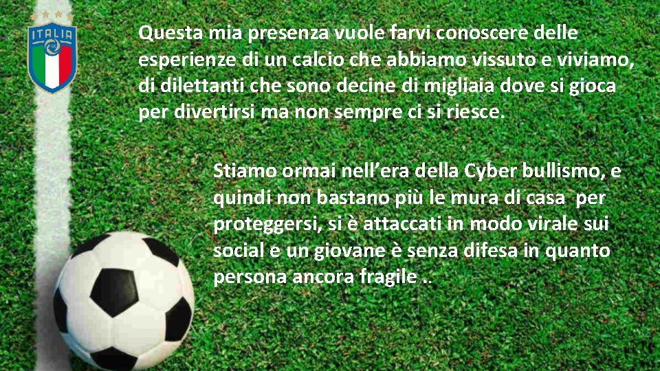 Questa mia presenza vuole farvi conoscere delle esperienze di un calcio che abbiamo vissuto