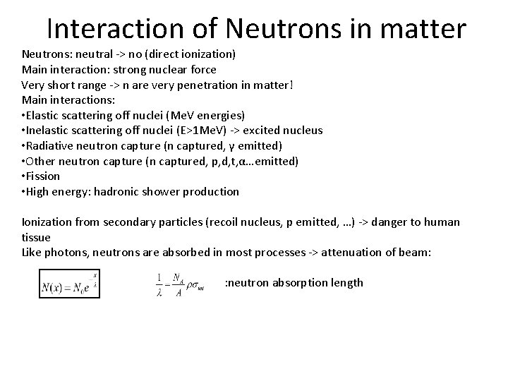 Interaction of Neutrons in matter Neutrons: neutral -> no (direct ionization) Main interaction: strong