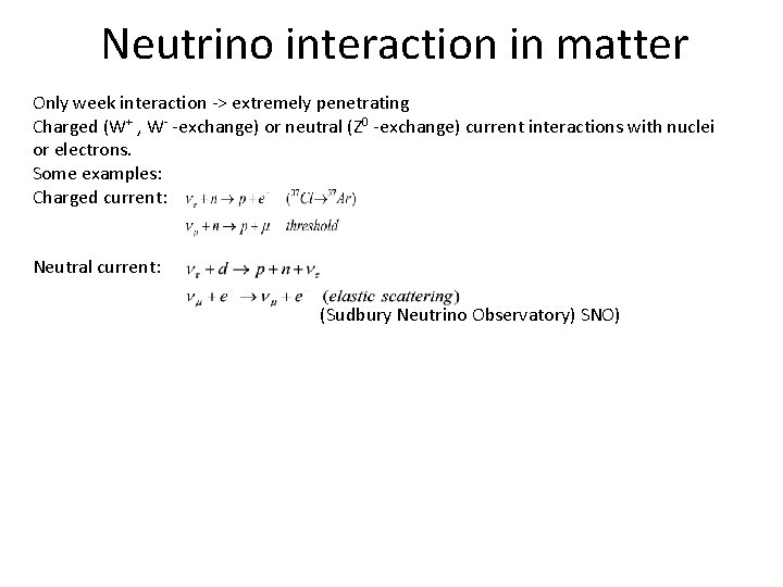 Neutrino interaction in matter Only week interaction -> extremely penetrating Charged (W+ , W-