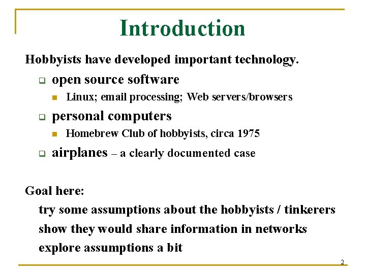 Introduction Hobbyists have developed important technology. q open source software n q personal computers