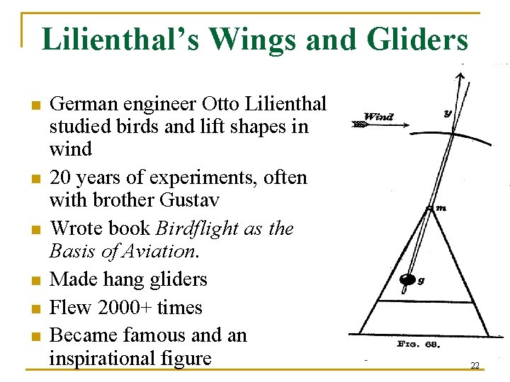 Lilienthal’s Wings and Gliders n n n German engineer Otto Lilienthal studied birds and