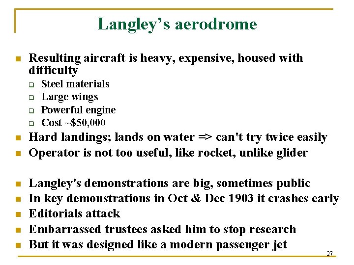 Langley’s aerodrome n Resulting aircraft is heavy, expensive, housed with difficulty q q n