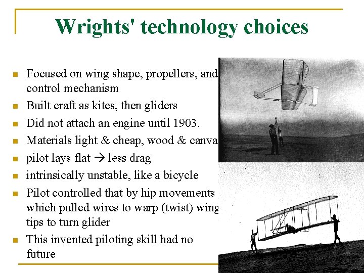 Wrights' technology choices n n n n Focused on wing shape, propellers, and control