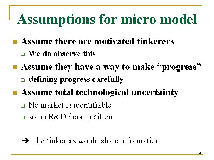 Assumptions for micro model n Assume there are motivated tinkerers q n Assume they