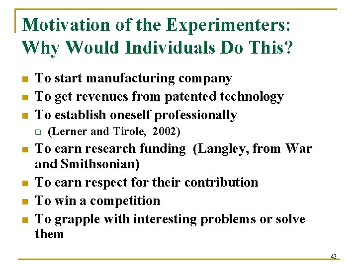 Motivation of the Experimenters: Why Would Individuals Do This? n n n To start