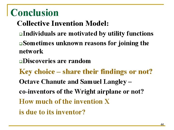 Conclusion Collective Invention Model: Individuals are motivated by utility functions q. Sometimes unknown reasons