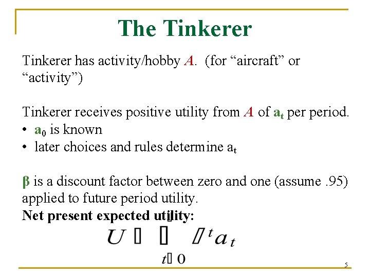 The Tinkerer has activity/hobby A. (for “aircraft” or “activity”) Tinkerer receives positive utility from