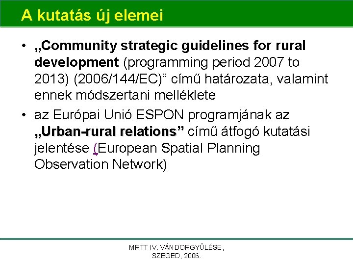A kutatás új elemei • „Community strategic guidelines for rural development (programming period 2007 A kutatás új elemei • „Community strategic guidelines for rural development (programming period 2007