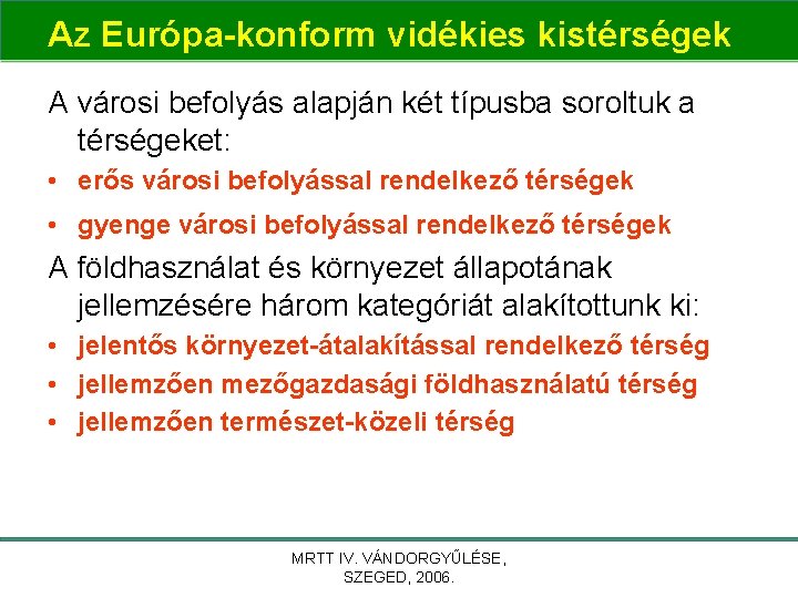 Az Európa-konform vidékies kistérségek A városi befolyás alapján két típusba soroltuk a térségeket: •