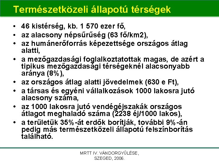 Természetközeli állapotú térségek • 46 kistérség, kb. 1 570 ezer fő, • az alacsony Természetközeli állapotú térségek • 46 kistérség, kb. 1 570 ezer fő, • az alacsony